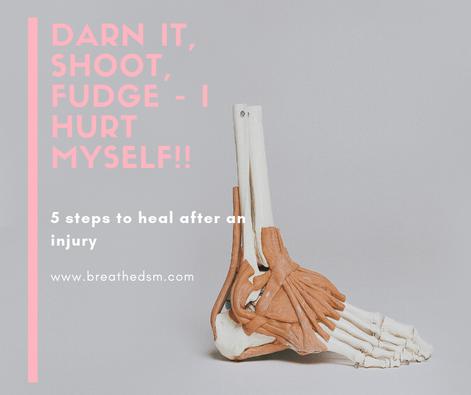 Darn it, Shoot, Fudge – I HURT myself!! 5 Steps to Heal After an Injury