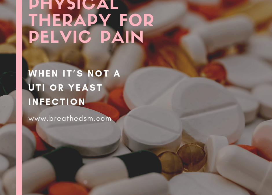 Physical Therapy for Pelvic Pain- When it’s NOT an Infection or UTI